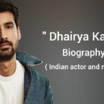 Dhairya karwa biography in english (Bollywood Actor and Model)