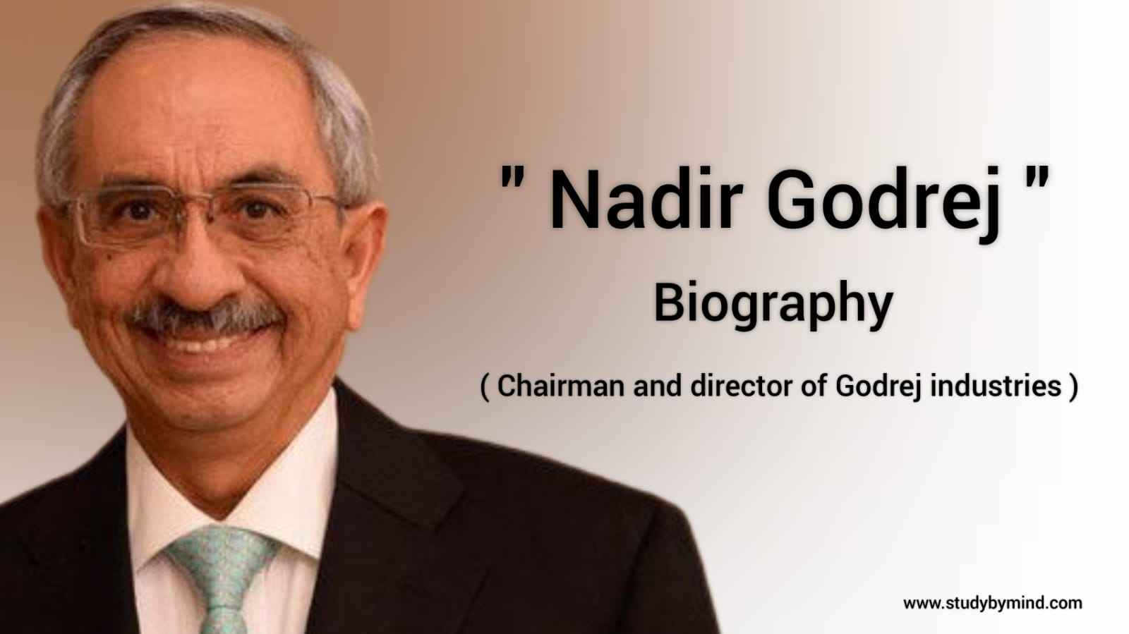 You are currently viewing Nadir godrej biography in english ( chairman and director of godrej industries)