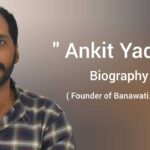 Ankit yadav biography in english (Founder of Banawati.com)