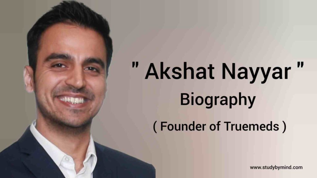 Akshat Nayyar biography in english (Co-founder of Truemeds India)