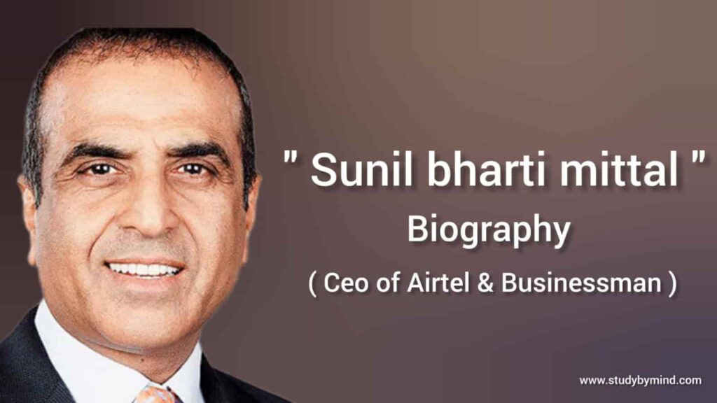 Sunil bharti mittal biography in english (CEO of Airtel) Businessman, Age, Net worth , Wife name