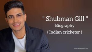 Read more about the article Shubman Gill Biography in english (Indian Cricketer), Age, Height, Girlfriend, Family, Net worth