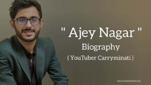 Read more about the article Ajey Nagar biography in english (youtuber carryminati), Age, Net worth