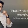 Pranay pachauri biography in english (Indian Actor), Age, Movie, Girlfriend