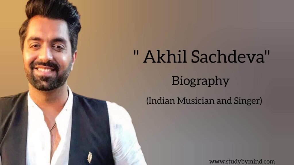Akhil Sachdeva Biography in English (Indian Singer and Music Composer)