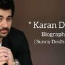 Karan deol biography in english (son of Sunny Deol), Age, Wife name