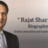Rajat sharma biography in english (Indian journalist), Age, Net worth