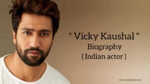 Read more about the article Vicky kaushal biography in english (Indian Actor), Age, Wife, Networth