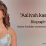 Aaliyah Kashyap biography in english (Indian YouTuber)