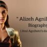 Alizeh agnihotri biography in english (Daughter of Atul Agnihotri)