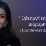 Jahnavi mehta biography in english (Daughter of Juhi Chawla)