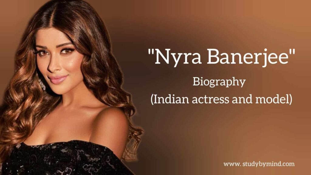 Nyra Banerjee biography in english (Indian actress and model)