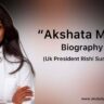 Akshata Murthy Biography in english (Rishi Sunak wife)