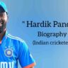 Hardik pandya biography in english (Indian Cricketer)