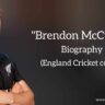 Bredon McCullum biography in english (England cricket coach)