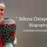Jelena ostapenko biography in english (Latvian Tennis Player)