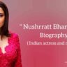 Nushrat bharucha biography in english (Indian Actress)