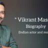 Vikrant massey biography in english (Indian Actor)