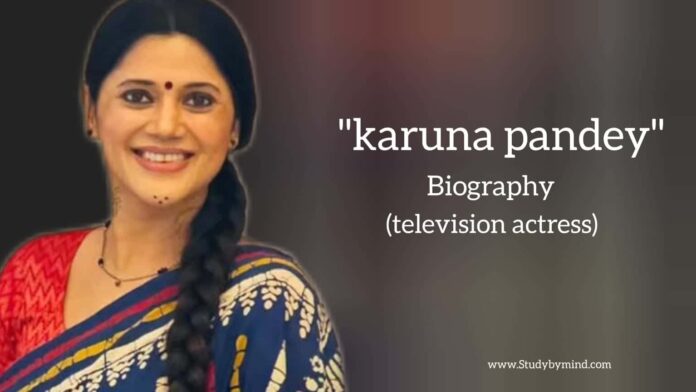 Karuna pandey biography in english (Indian actress)