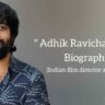 Adhik ravichandran biography in english (Film Producer)