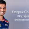 Deepak chahar biography in english (Indian Cricketer)