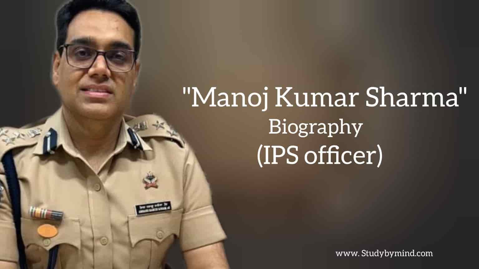 Read more about the article Manoj kumar sharma biography in english (IPS Officer)