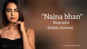 Read more about the article Naina bhan biography in english (Indian actress)