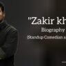 Zakir khan biography in english (Standup comedian and Poet)